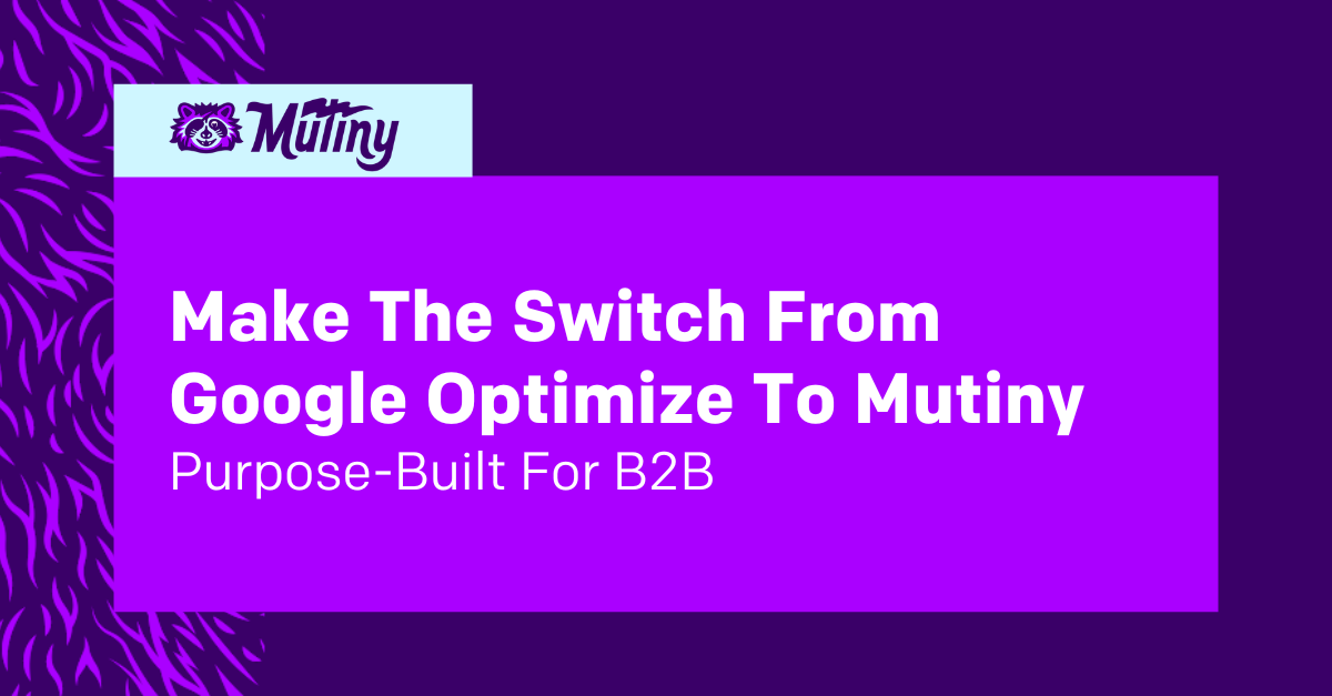 Switch from Google Optimize To Mutiny: Purpose-Built For B2B
