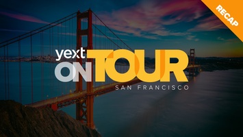 Yext on Tour Recap: San Francisco