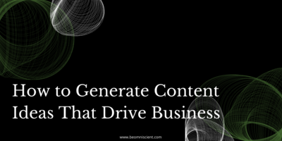 How to Generate Content Ideas That Drive Business