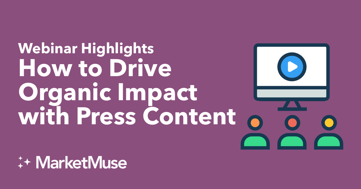 How to Drive Organic Impact with Press Content (Webinar Highlights)