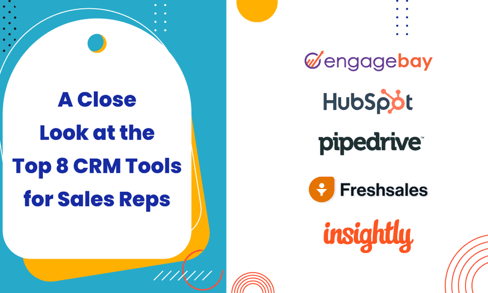 A Close Look at the Top 8 CRM Tools for Sales Reps