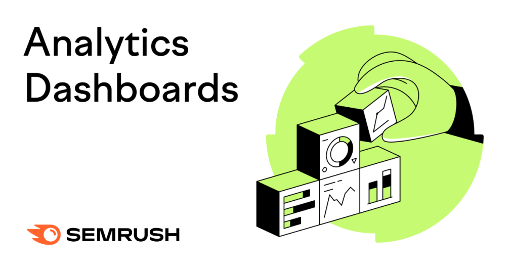 How to Create an Effective Analytics Dashboard (and How Semrush Can Help)