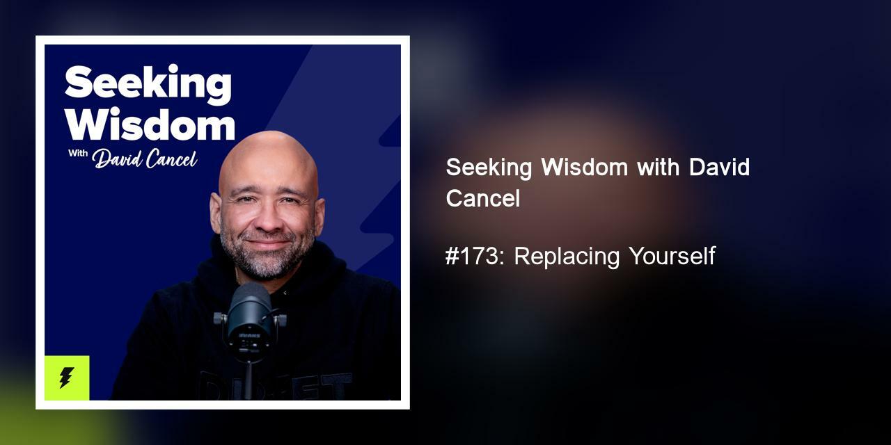 #173: Replacing Yourself
