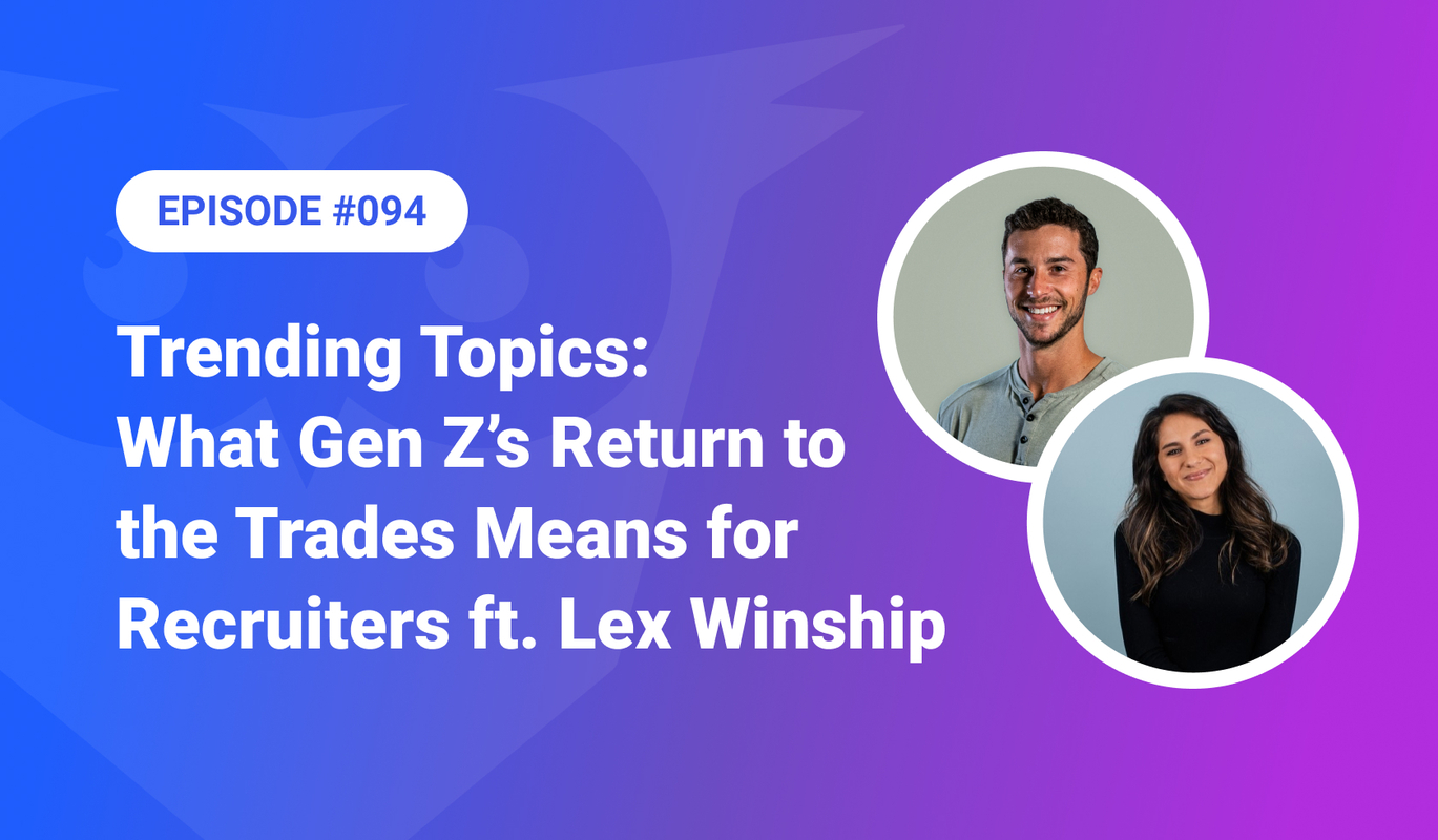 094: Trending Topics – What Gen Z's Return to the Trades Means for Recruiters ft. Lex Winship