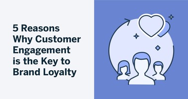 5 Reasons Why Customer Engagement is the Key to Brand Loyalty