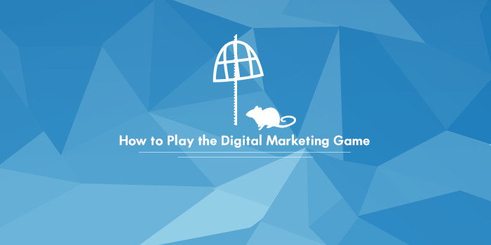 How to Play the Digital Marketing Game