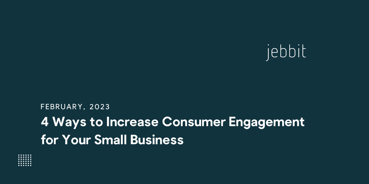 4 Ways to Increase Consumer Engagement
