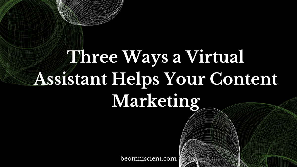 Three Ways a Virtual Assistant Helps Your Content Marketing