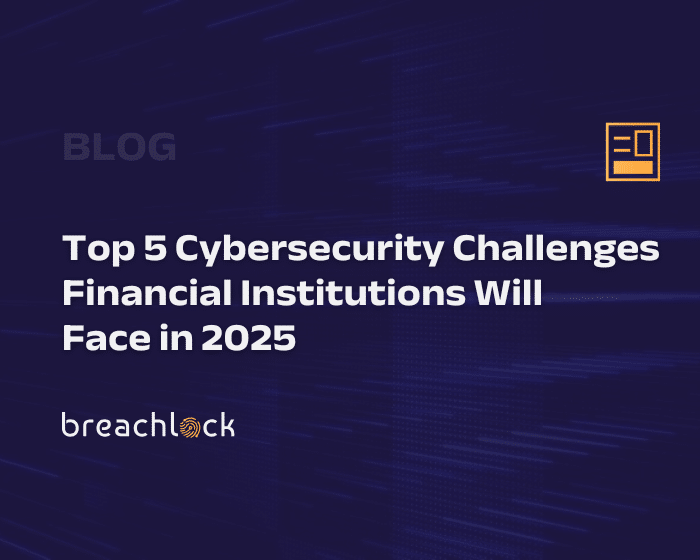 Top 5 Cybersecurity Challenges Financial Institutions Will Face in 2025