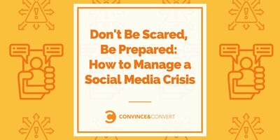 Don't Be Scared, Be Prepared: How to Manage a Social Media Crisis
