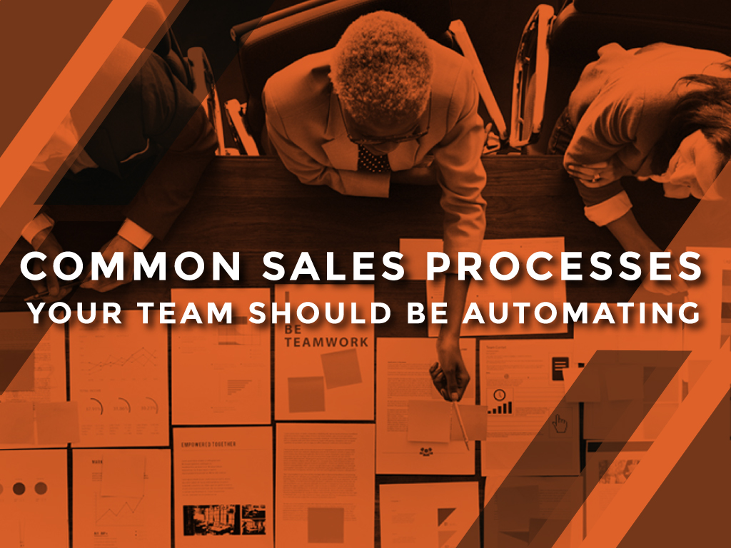 Common Sales Processes Your Team Should Be Automating