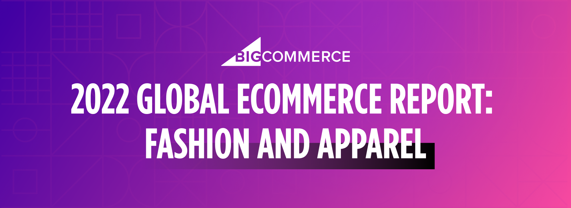 2022 Global Ecommerce Report: Fashion and Apparel - The BigCommerce Blog