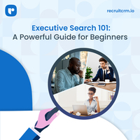 Executive search 101: A powerful guide for beginners