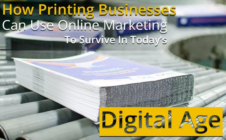 How Printing Businesses Can Use Online Marketing To Survive In Today's Digital Age | Digital Marketing Blog SmartSites