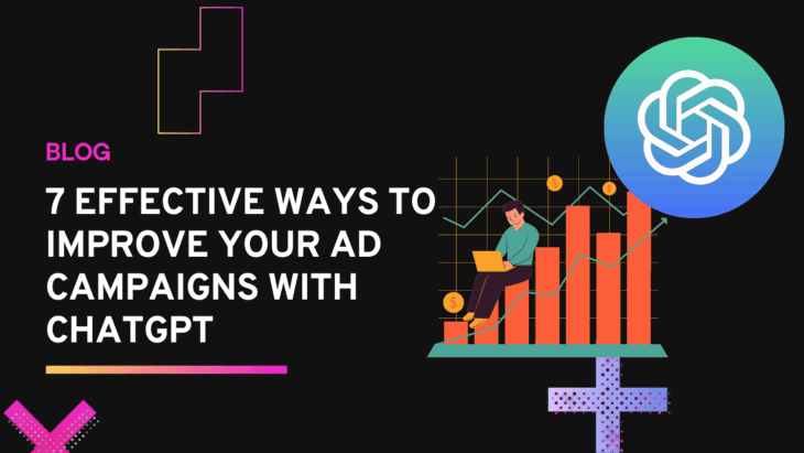 7 Effective Ways to Improve Your Ad Campaigns With ChatGPT