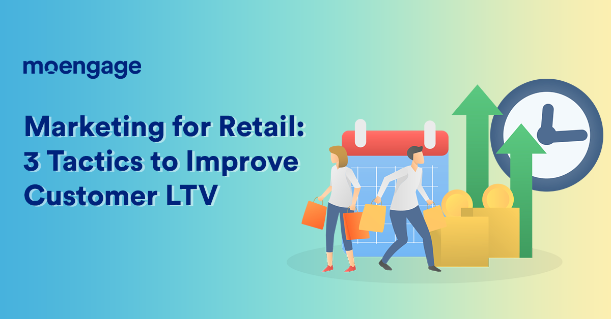 Retail Marketing 101: 3 Winning Tactics to Improve Customer LTV