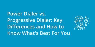 Power Dialer vs. Progressive Dialer: Key Differences and How to Know What's Best For You