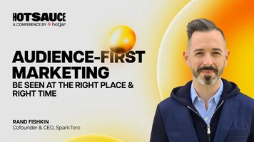 Audience-first marketing: Be seen in the right places at the right times | Rand Fishkin