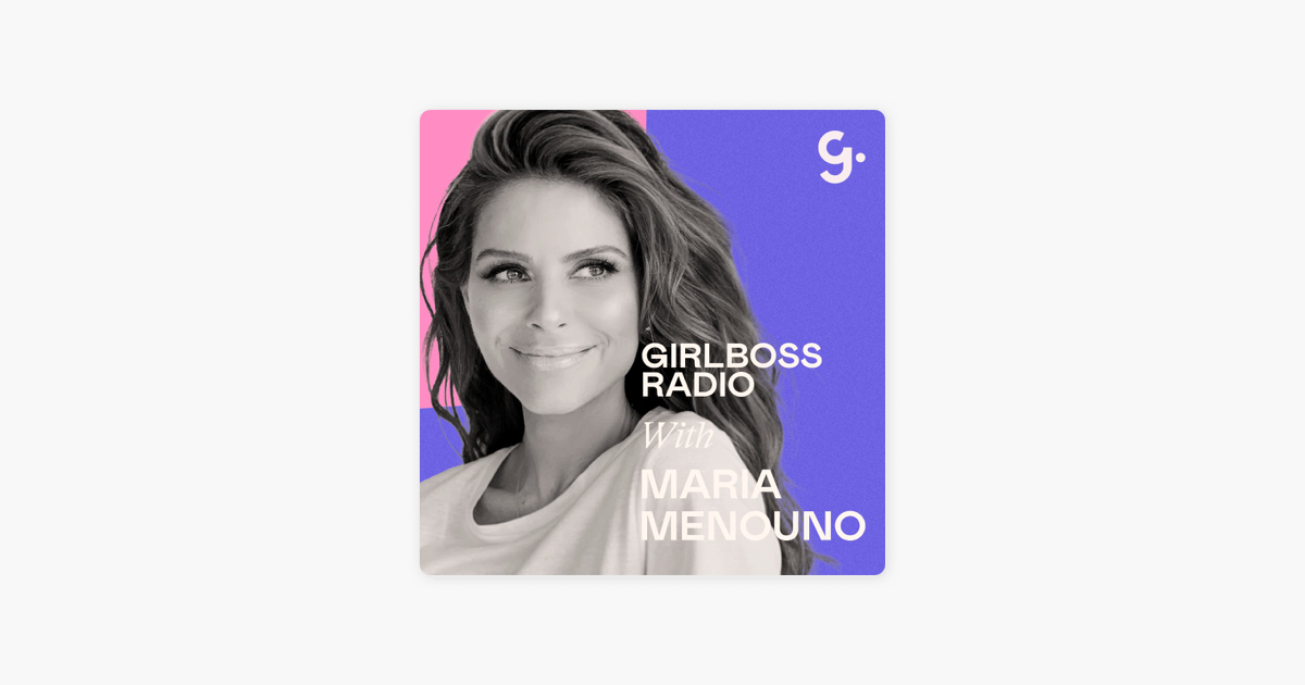 ‎Girlboss Radio: Maria Menounos on Work-Life Balance, Resetting Priorities and The Importance of "Being" on Apple Podcasts