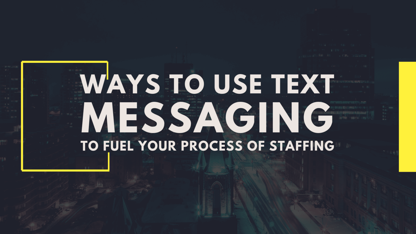 Ways to Use Text Messaging to Fuel Your Process of Staffing