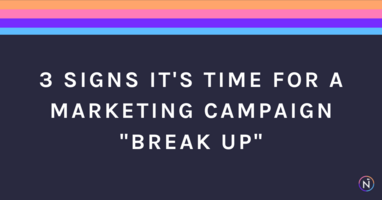 3 Signs It's Time To For A Marketing Campaign "Break Up"