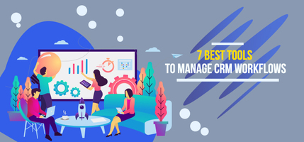 7 Best Tools to Manage CRM Workflows - Agile CRM Blog