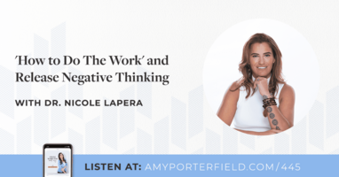 #445: 'How to Do The Work' and Release Negative Thinking with Dr. Nicole LaPera - Amy Porterfield | Online Marketing Expert