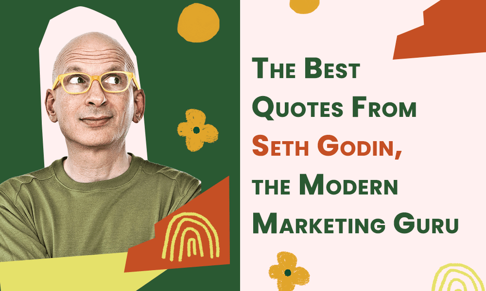 The Best Quotes From Seth Godin, the Modern Marketing Guru