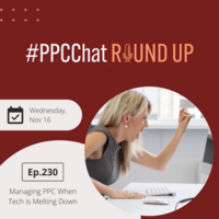 Managing PPC When Tech is Melting Down | PPCChat Roundup EP230 | by Anu Adegbola
