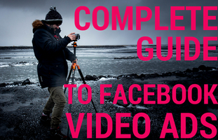 The Complete Guide to Facebook Video Ads