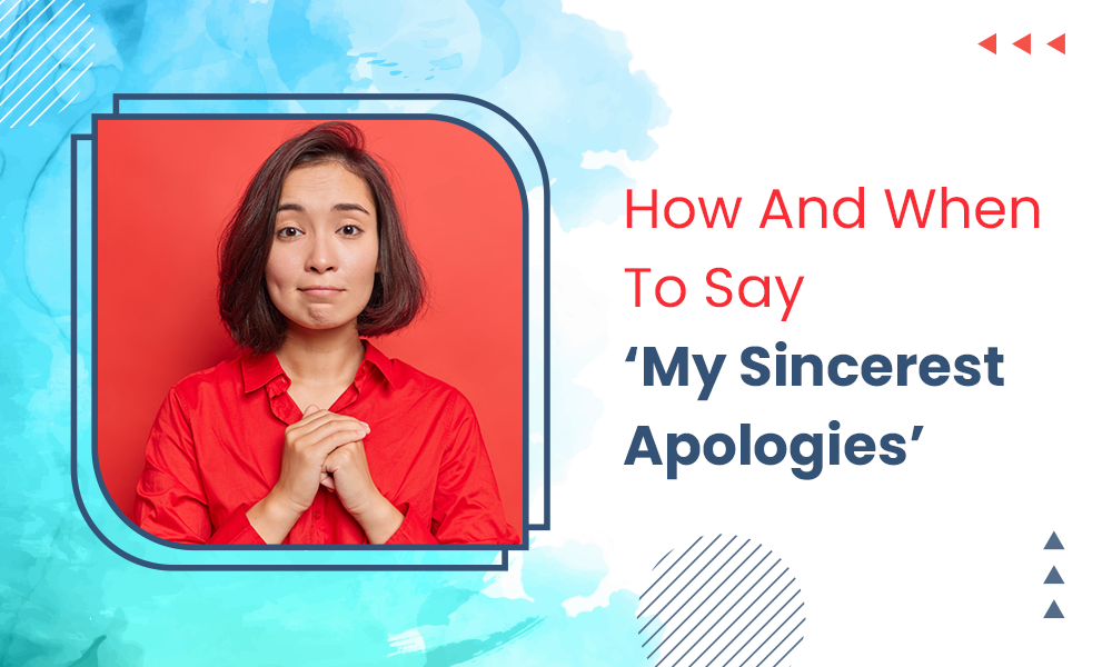 How And When To Say 'My Sincerest Apologies'