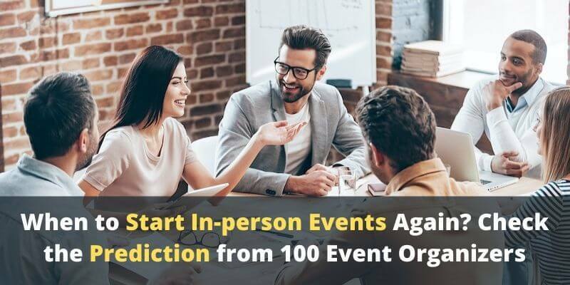 When to Start In-person Events Again? Check the Prediction from 100 Event Organizers