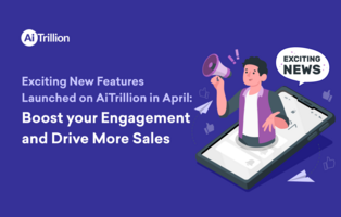 Exciting New Features Launched on AiTrillion in April: Boost Your Engagement and Drive More Sales