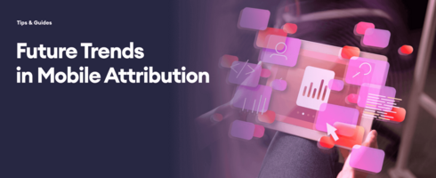 Future Trends in Mobile Attribution