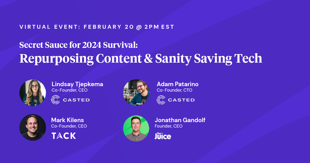 Secret Sauce for 2024 Survival: Repurposing Content & Sanity Saving Tech