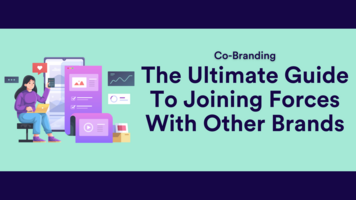Co-Branding - The Ultimate Guide To Joining Forces With Other Brands