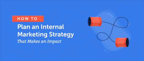 How to Plan an Internal Marketing Strategy That Makes an Impact