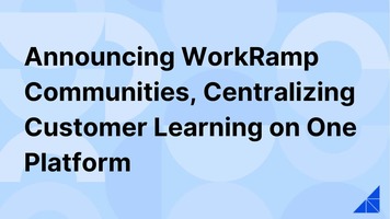 WorkRamp Announces WorkRamp Communities, the Latest Addition to Its Learning Cloud, Centralizing Customer Learning on One Platform