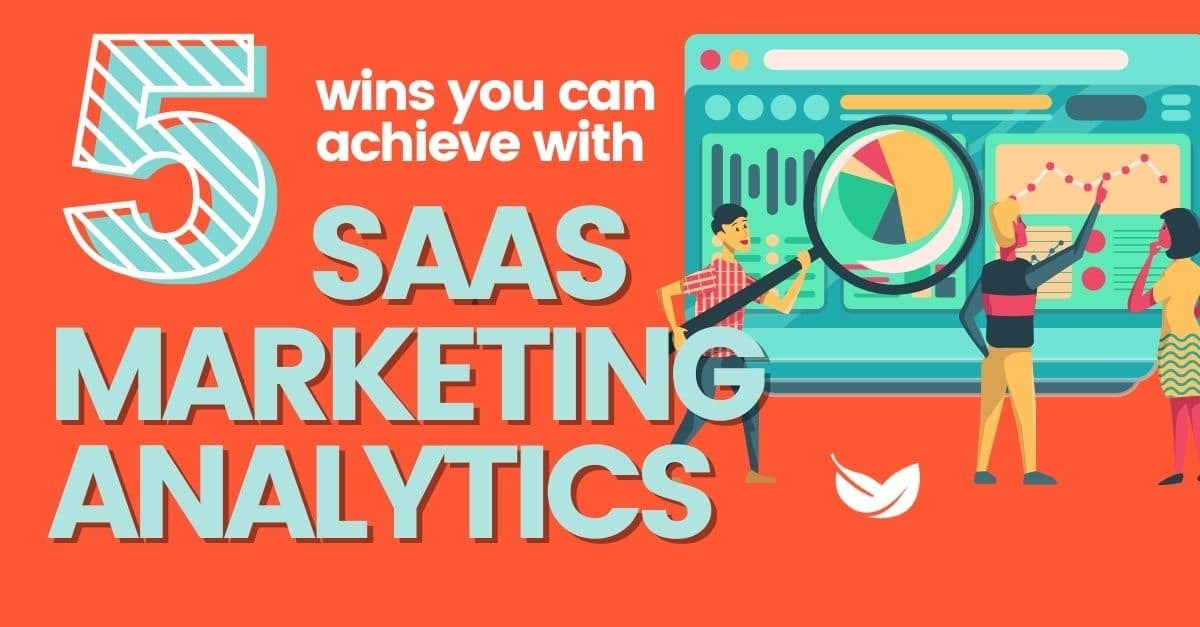 5 Wins You Can Achieve With SaaS Marketing Analytics