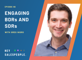 Engaging BDRs and SDRs with Greg Nigro {Hey Salespeople Podcast}
