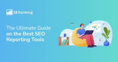 Top 12 SEO Reporting Tools You Need to Know in 2024