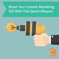 Boost Your Content Marketing ROI With This Secret Weapon