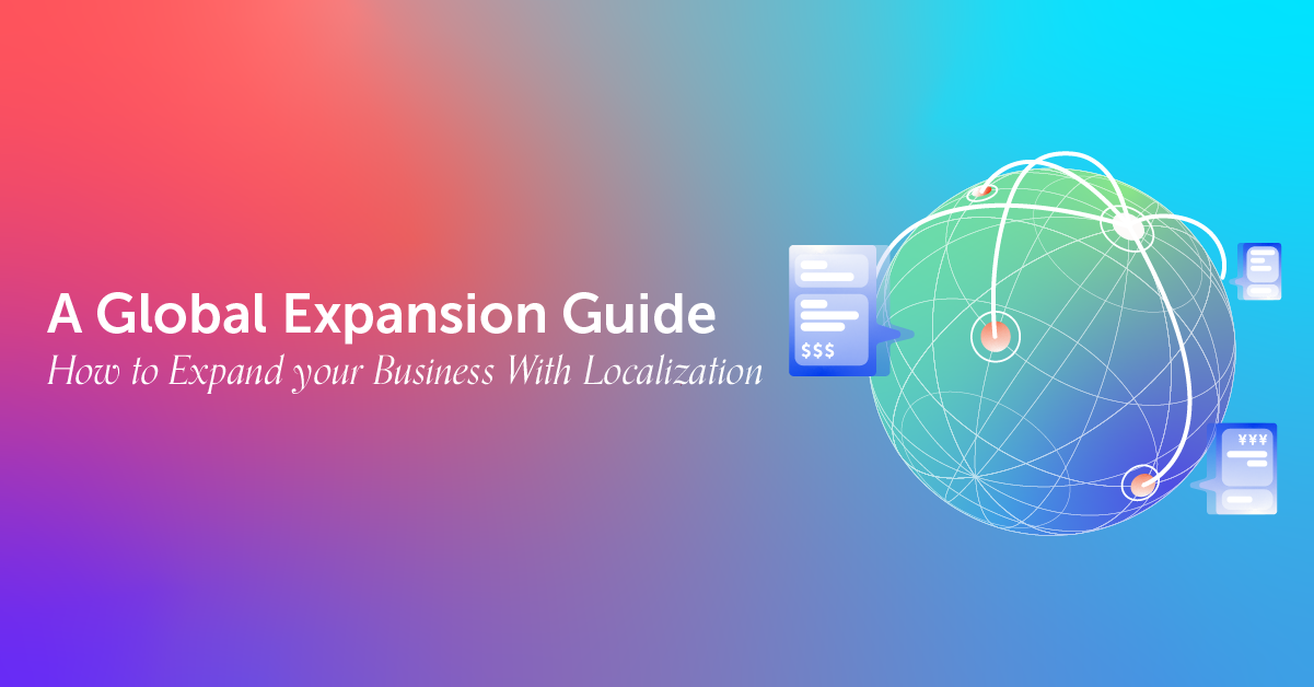 A Global Expansion Guide: How to Expand your Business With Localization