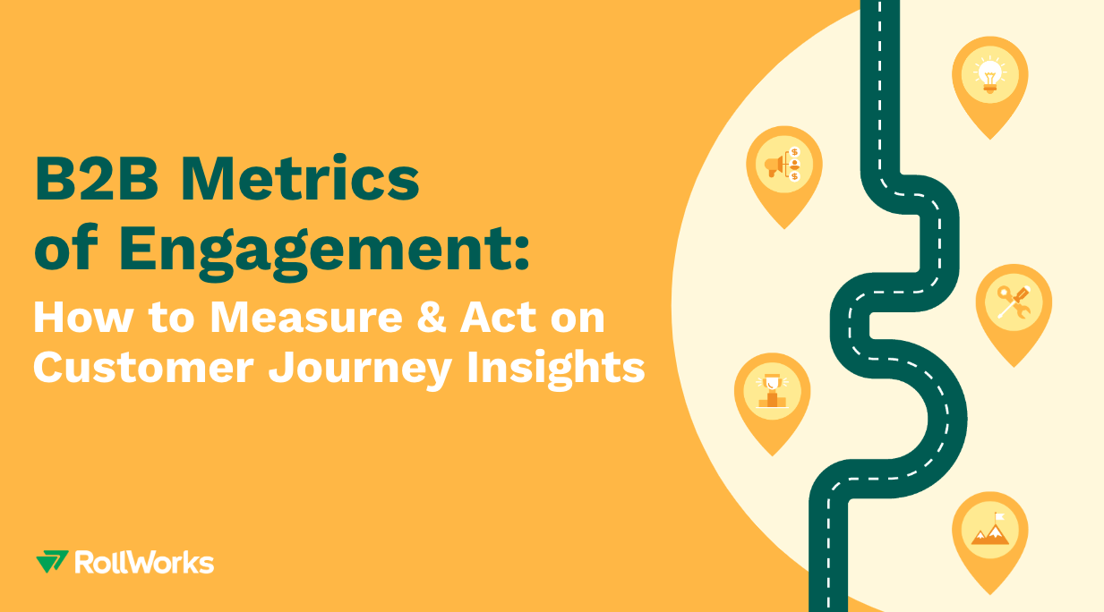 B2B Metrics of Engagement: How to Measure & Act on Customer Journey Insights
