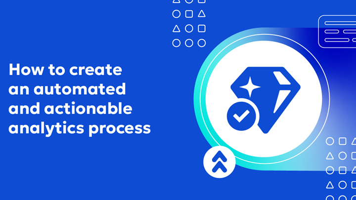 How to create an automated and actionable analytics process 