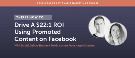 How To Drive a $22:1 ROI Using Promoted Content on Facebook With Daniel Daines-Hutt and Freyja Spaven From AmpMyContent [AMP 120]
