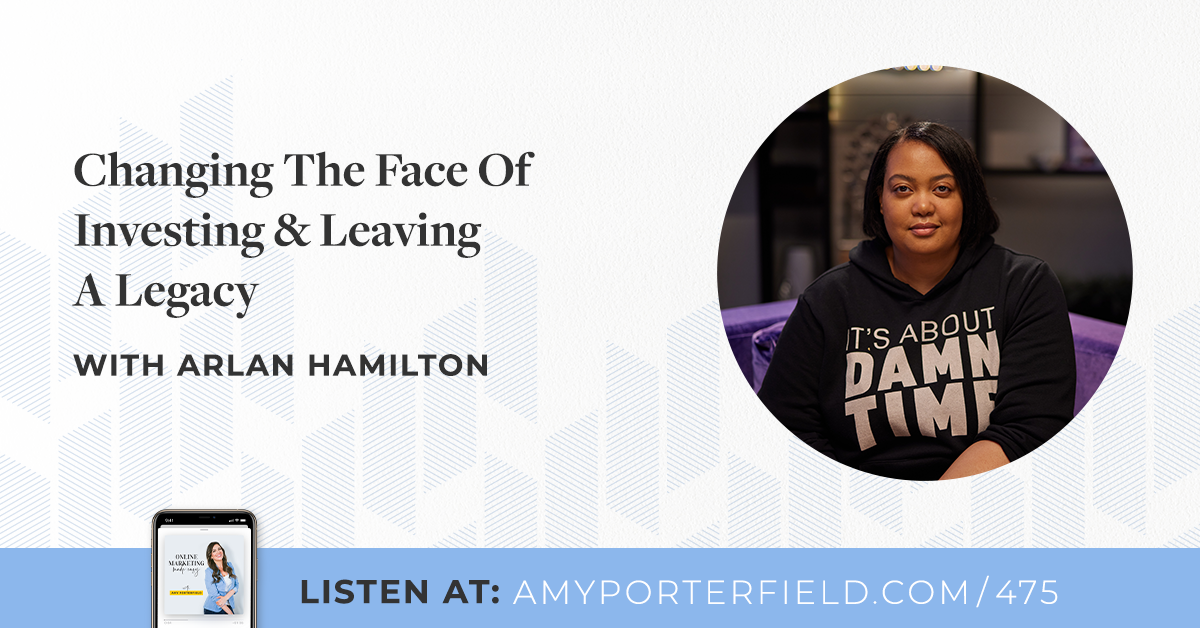 #475: Changing The Face Of Investing & Leaving A Legacy with Arlan Hamilton 