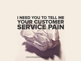 I Need You to Tell Me Your Customer Service Pain