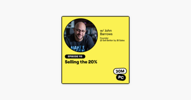 115: Selling the 20% (John Barrows, Founder @ Sell Better by JB Sales)