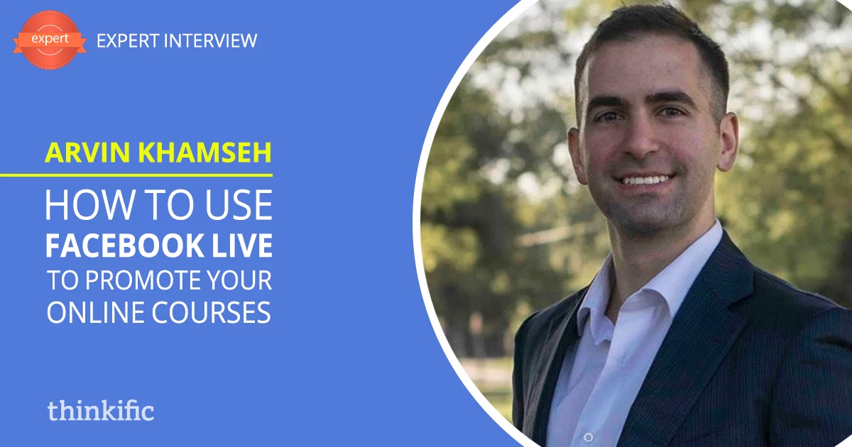 How to use Facebook Live to Promote Your Online Courses (Arvin Khamseh Interview)